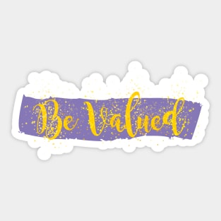 Be Valued Sticker